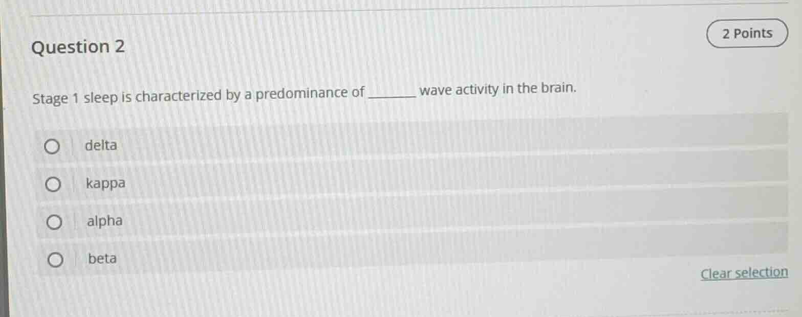 question 2 2 points stage 1 sleep is characterized by a predominance of…
