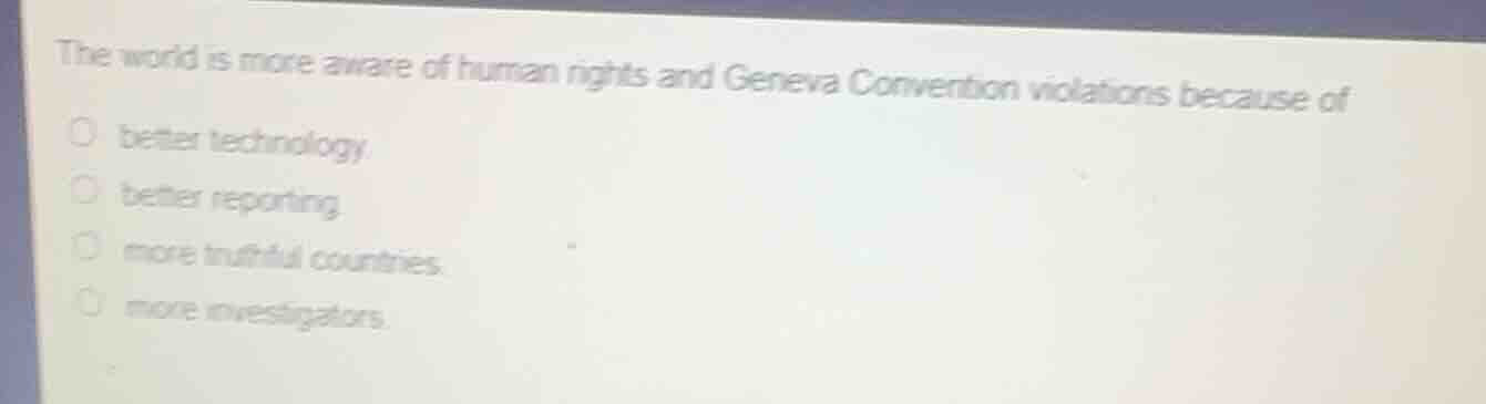 the world is more aware of human rights and geneva convention violation…