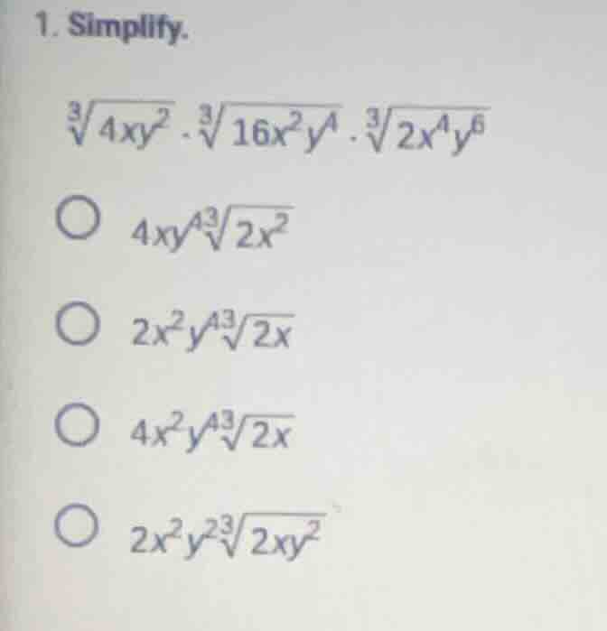1. simplify. $sqrt3{4xy^2} cdot sqrt3{16x^2y^4} cdot sqrt3{2x^4y^6}$ $4…