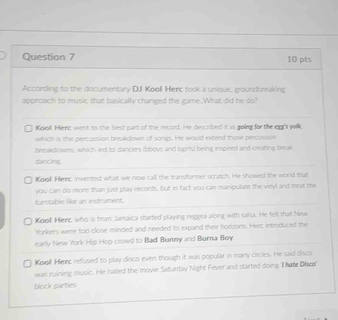 question 7 10 pts according to the documentary dj kool herc took a uniq…