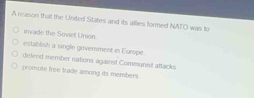 a reason that the united states and its allies formed nato was to invad…