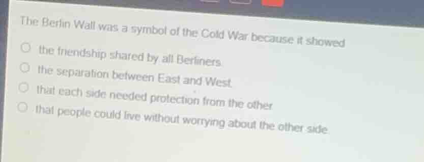 the berlin wall was a symbol of the cold war because it showedthe frien…