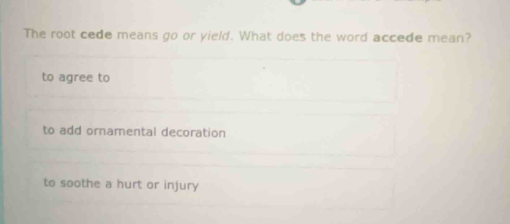 the root cede means go or yield. what does the word accede mean? to agr…