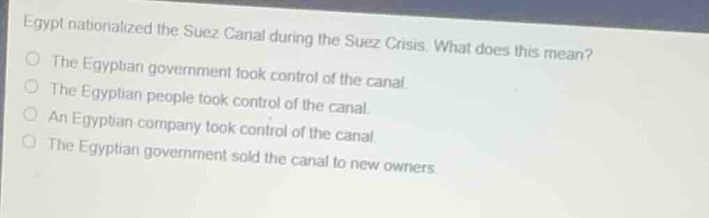 egypt nationalized the suez canal during the suez crisis. what does thi…