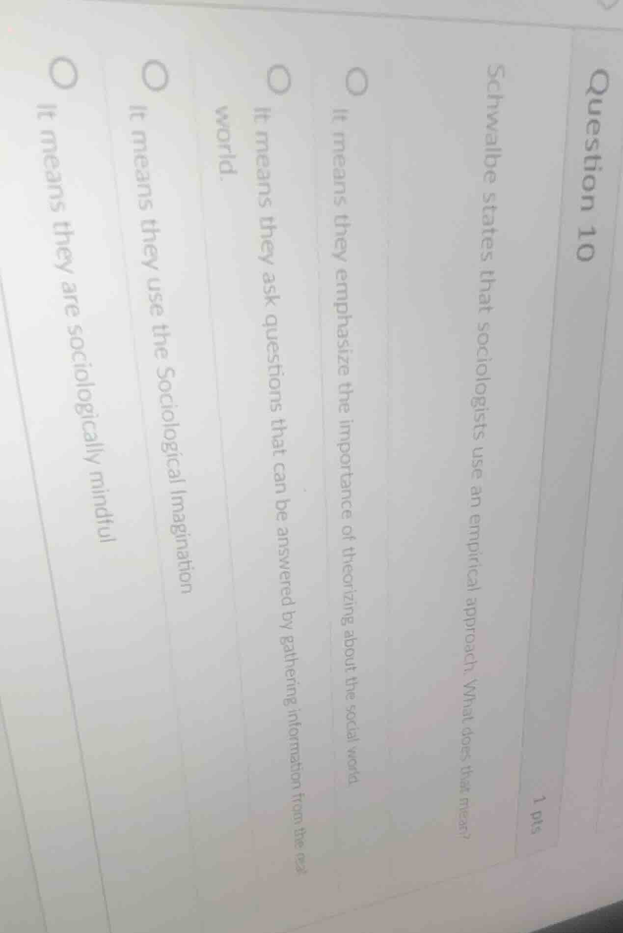 question 10 1 pts schwalbe states that sociologists use an empirical ap…