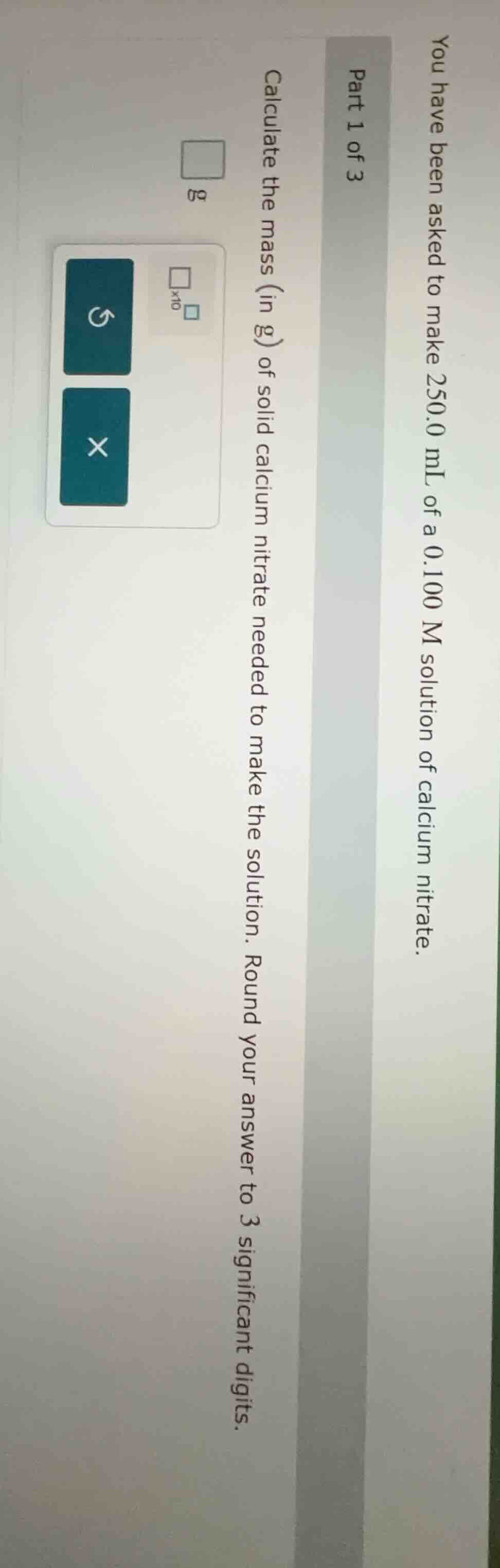 part 1 of 3 you have been asked to make 250.0 ml of a 0.100 m solution …