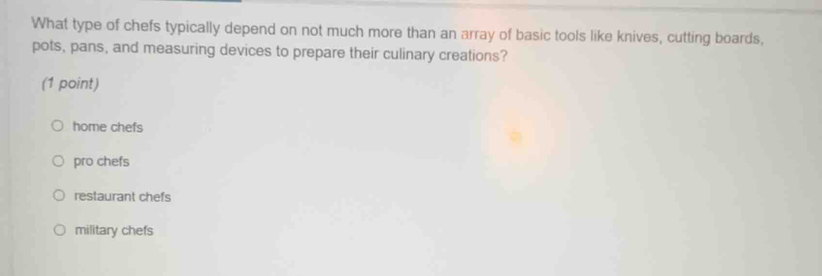 what type of chefs typically depend on not much more than an array of b…