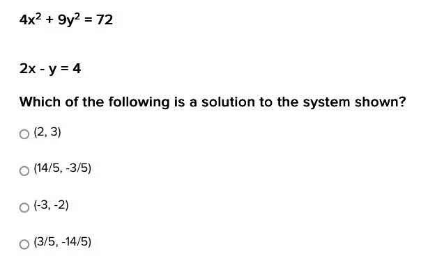 $4x^{2}+9y^{2}=72$ $2x - y = 4$ which of the following is a solution to…