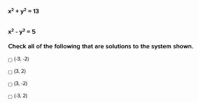 $x^2 + y^2 = 13$ $x^2 - y^2 = 5$ check all of the following that are so…