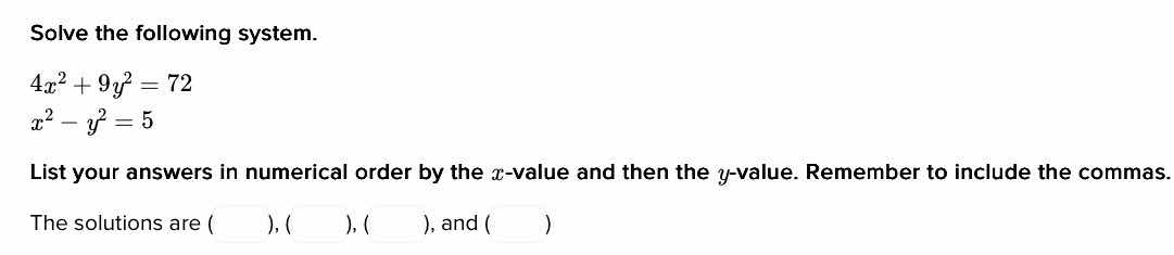 solve the following system. $4x^{2}+9y^{2}=72$ $x^{2}-y^{2}=5$ list you…