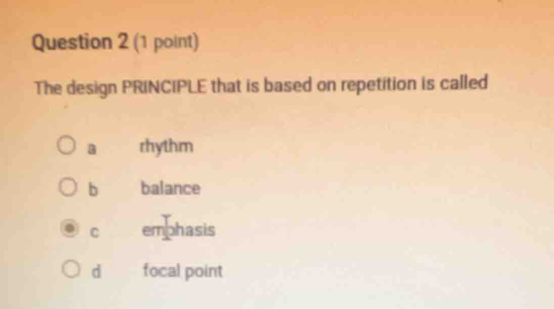 question 2 (1 point) the design principle that is based on repetition i…