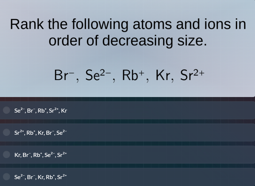 rank the following atoms and ions in order of decreasing size. br⁻, se²…