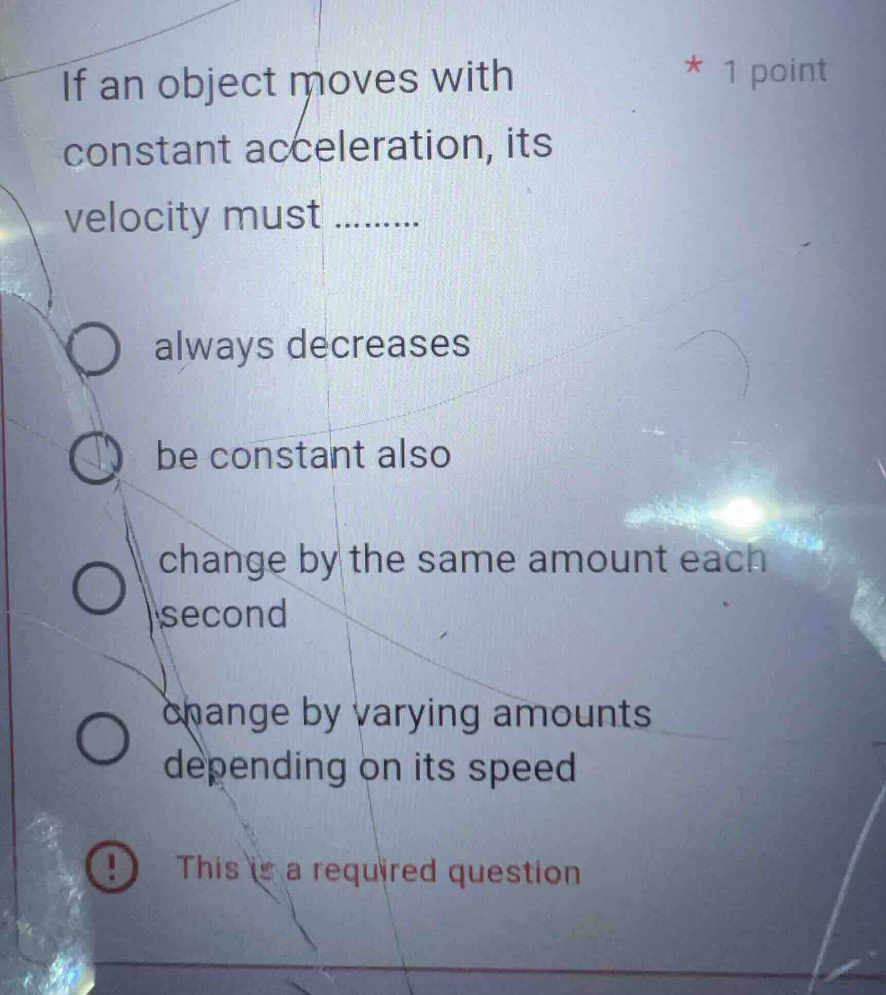 * 1 point if an object moves with constant acceleration, its velocity m…
