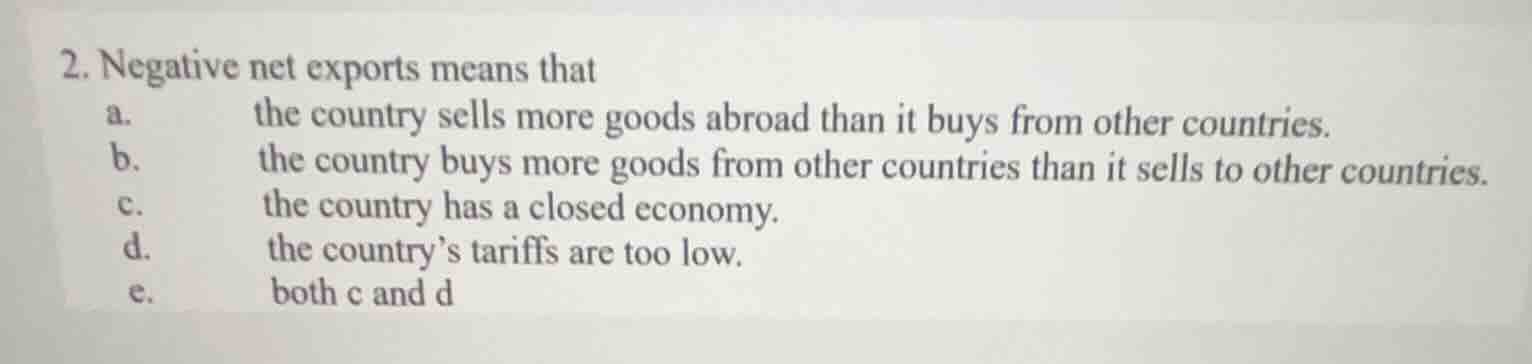 2. negative net exports means that a. the country sells more goods abro…
