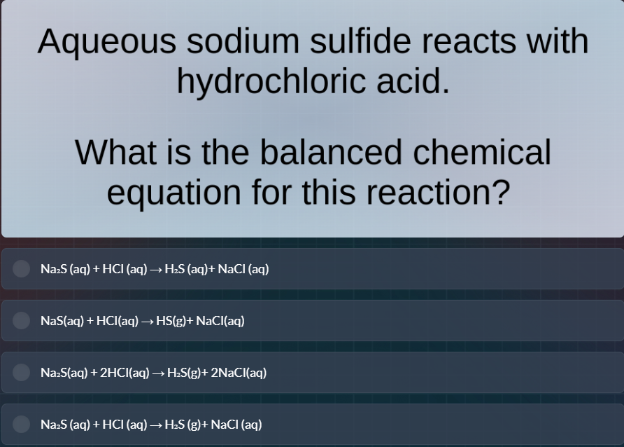 aqueous sodium sulfide reacts with hydrochloric acid. what is the balan…
