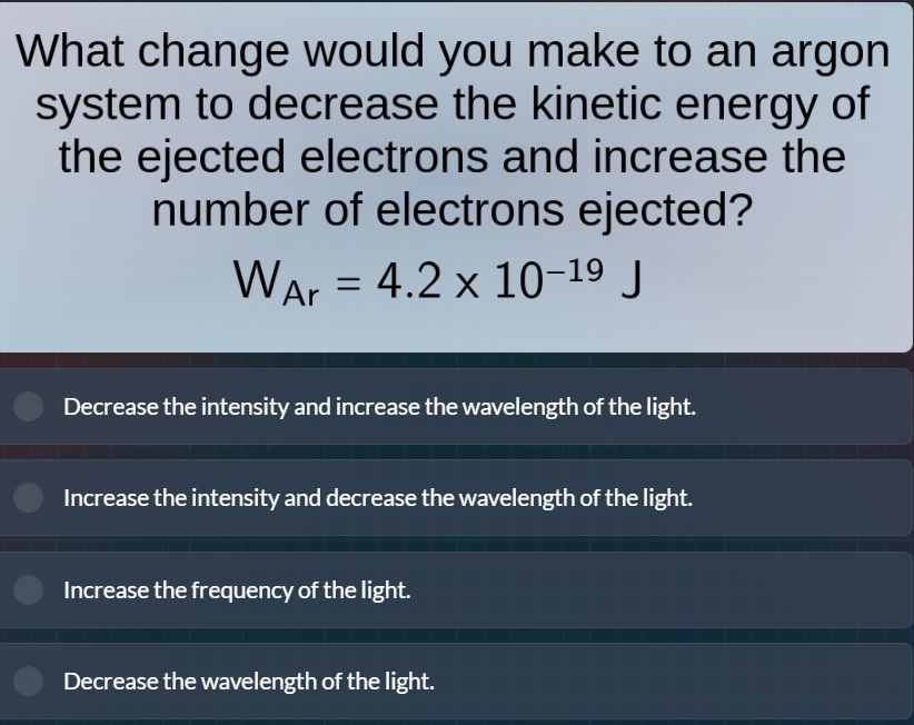 what change would you make to an argon system to decrease the kinetic e…