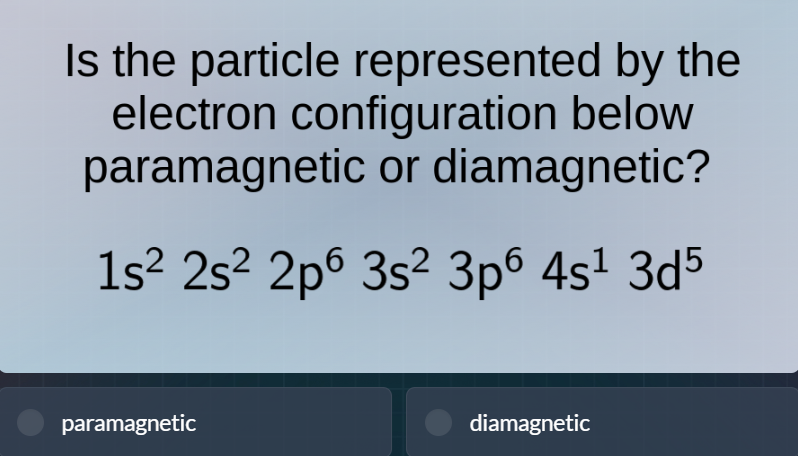 is the particle represented by the electron configuration below paramag…