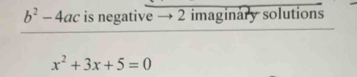 $b^2 - 4ac$ is negative $ ightarrow$ 2 imaginary solutions $x^2 + 3x + …
