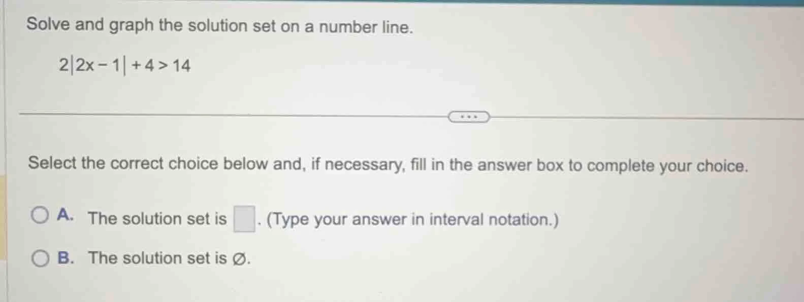 solve and graph the solution set on a number line. $2|2x - 1| + 4 > 14$…