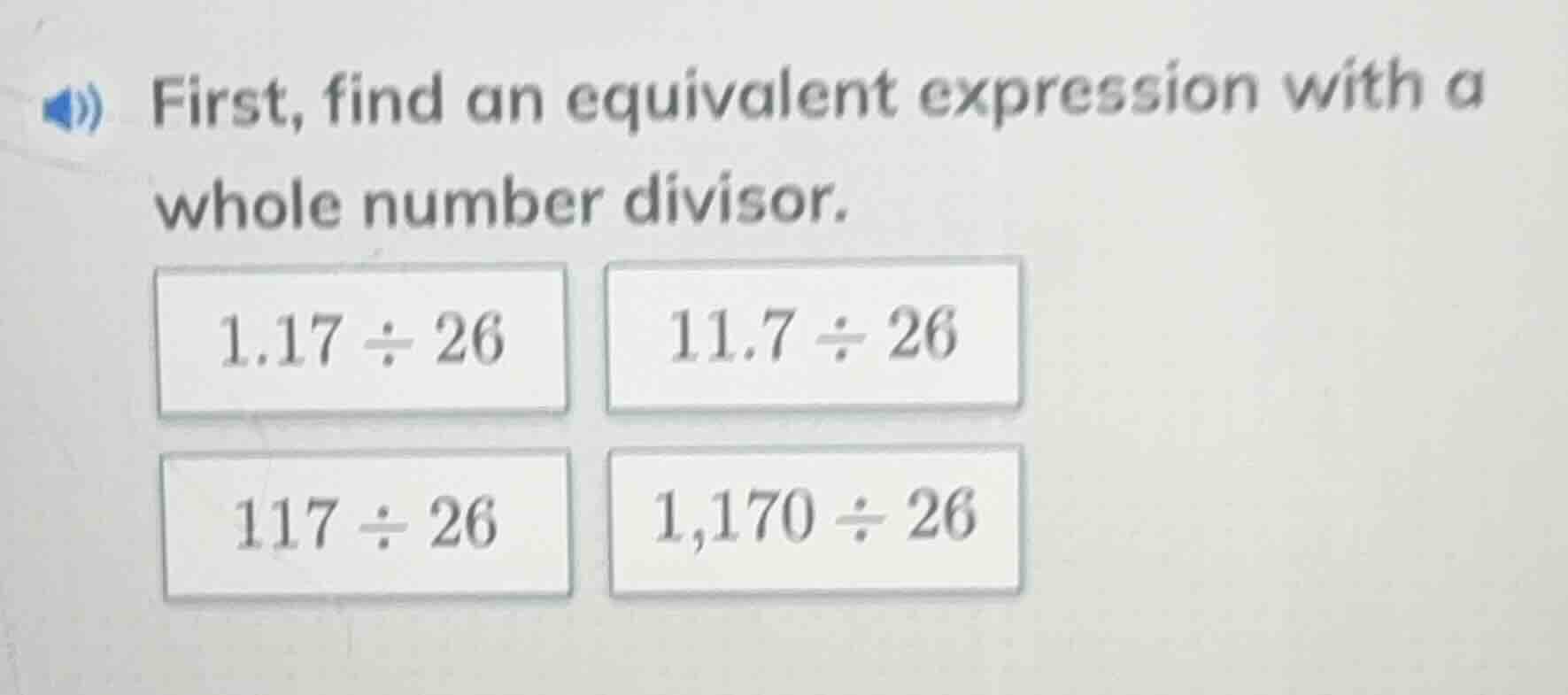 first, find an equivalent expression with a whole number divisor. $1.17…
