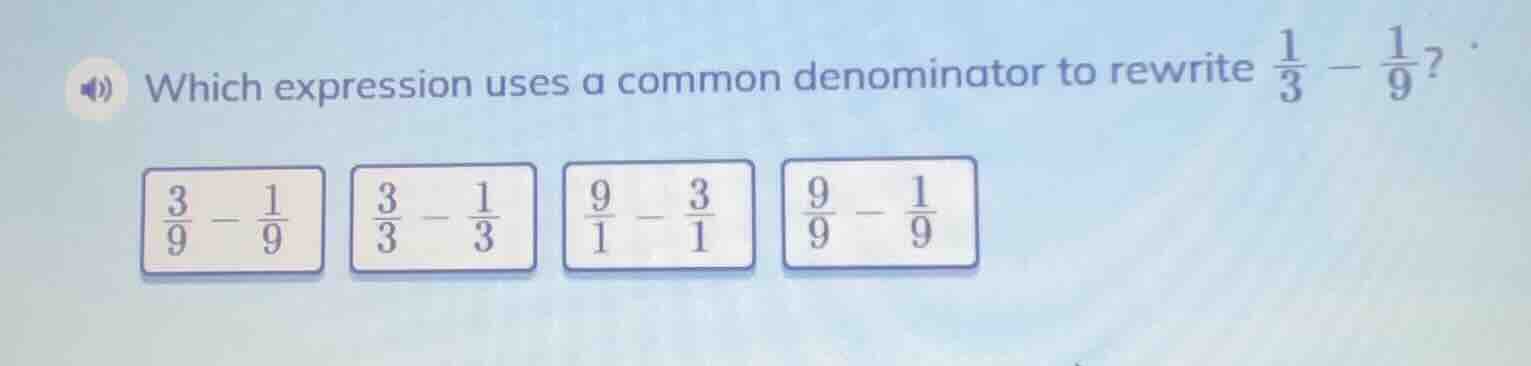 which expression uses a common denominator to rewrite $\frac{1}{3} - \f…