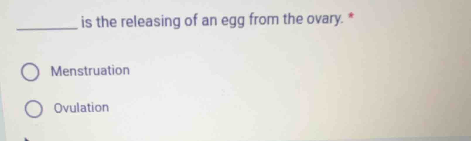 ______ is the releasing of an egg from the ovary. * menstruation ovulat…