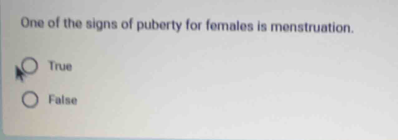 one of the signs of puberty for females is menstruation. true false