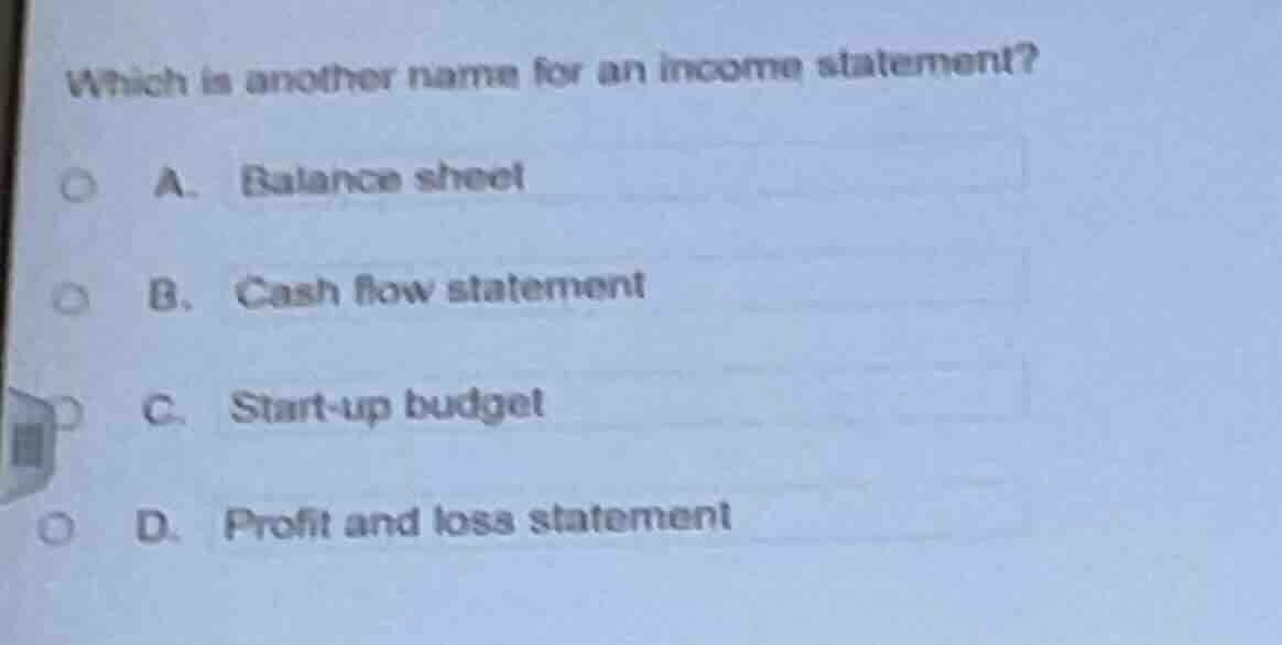 which is another name for an income statement? a. balance sheet b. cash…
