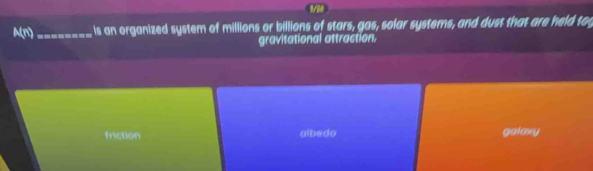 1/16 a(n) ________ is an organized system of millions or billions of st…