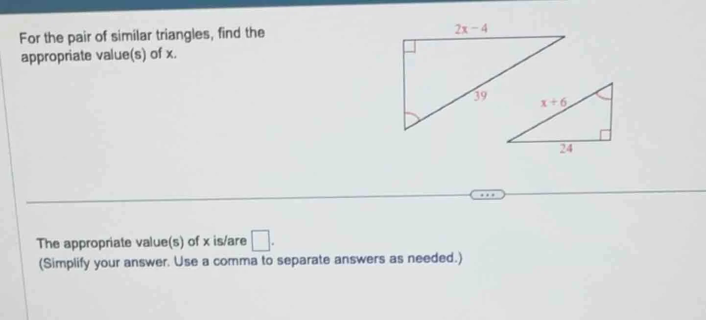 for the pair of similar triangles, find the appropriate value(s) of x. …