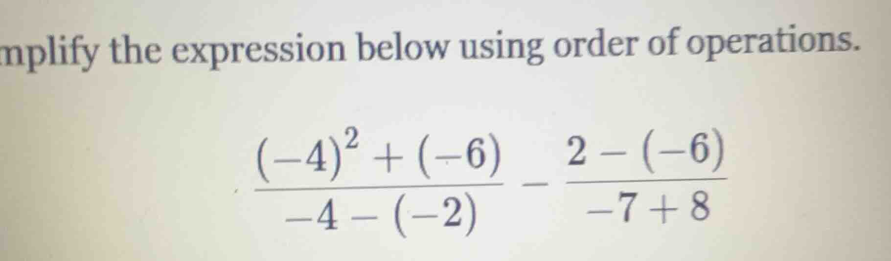 simplify the expression below using order of operations. $\frac{(-4)^2 …
