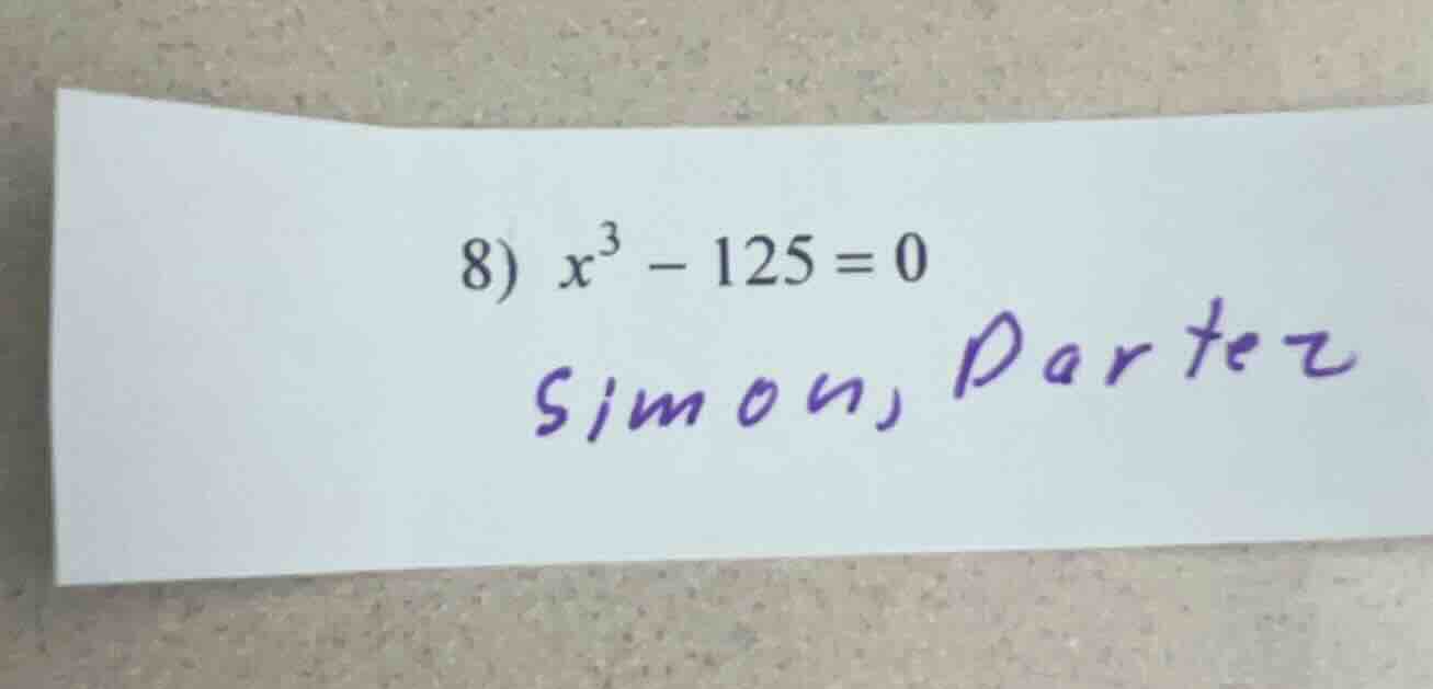 8) $x^3 - 125 = 0$ simon, dartez