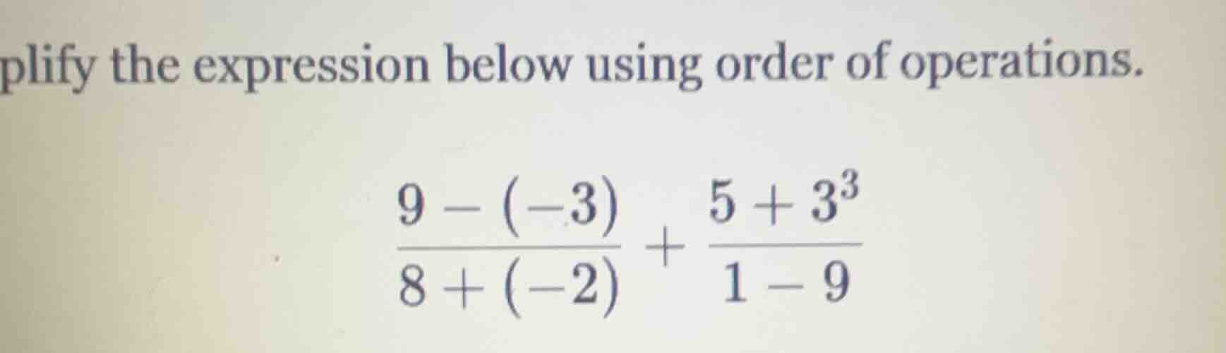 simplify the expression below using order of operations. $\frac{9 - (-3…