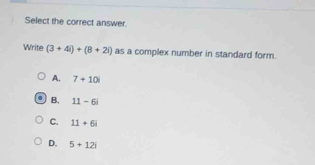 select the correct answer. write $(3 + 4i) + (8 + 2i)$ as a complex num…