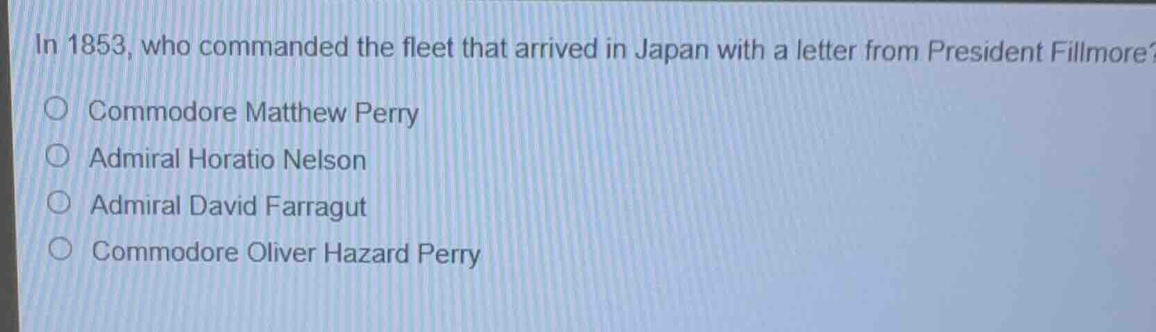 in 1853, who commanded the fleet that arrived in japan with a letter fr…