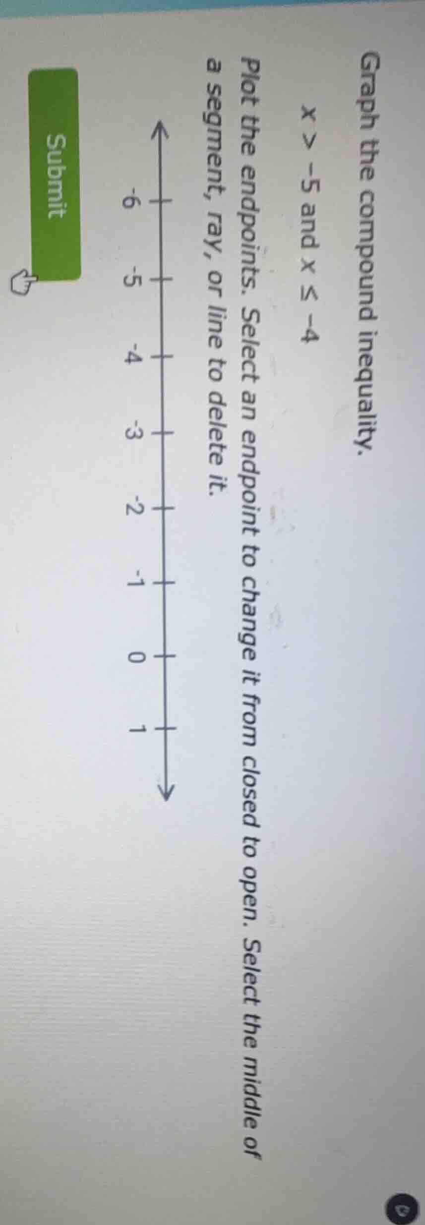 graph the compound inequality. $x > -5$ and $x \\leq -4$ plot the endpo…