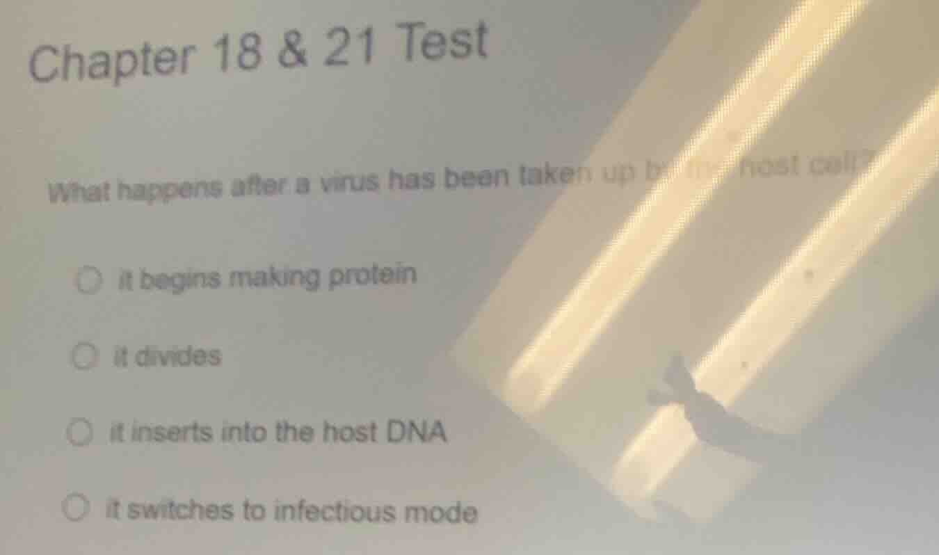 chapter 18 & 21 test what happens after a virus has been taken up by th…
