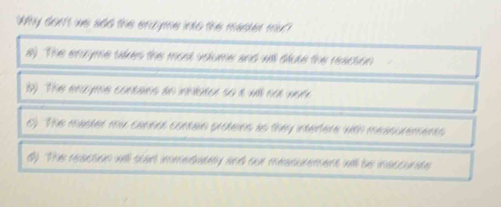 why dont we add the enzyme into the master mix? a) the enzyme takes the…