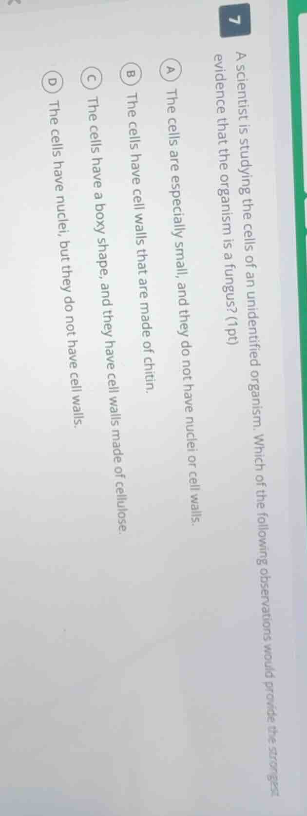 7 a scientist is studying the cells of an unidentified organism. which …