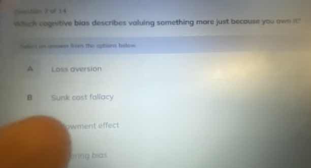 question 2 of 14 which cognitive bias describes valuing something more …