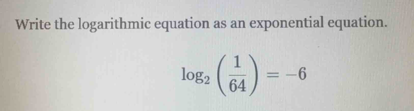write the logarithmic equation as an exponential equation. $log_{2}left…
