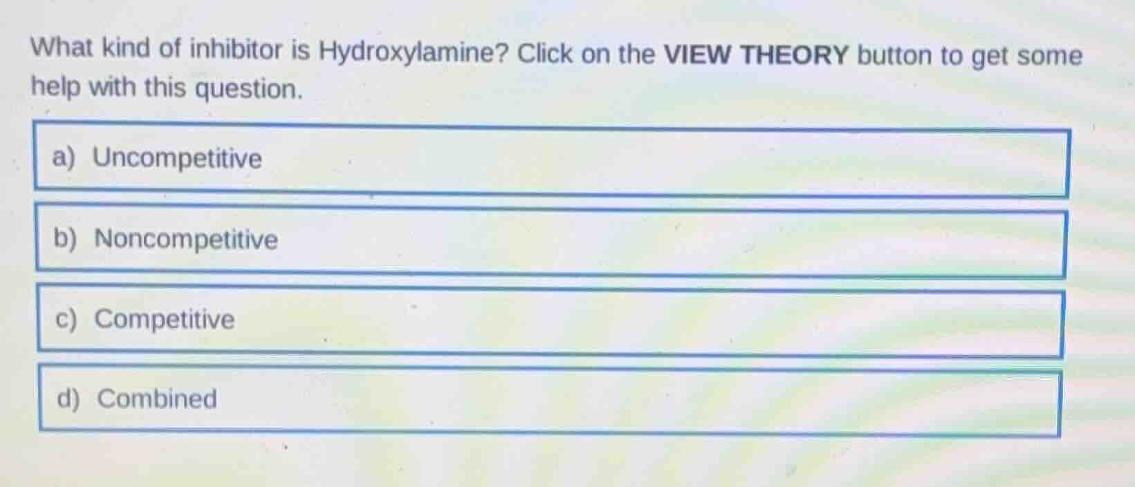 what kind of inhibitor is hydroxylamine? click on the view theory butto…
