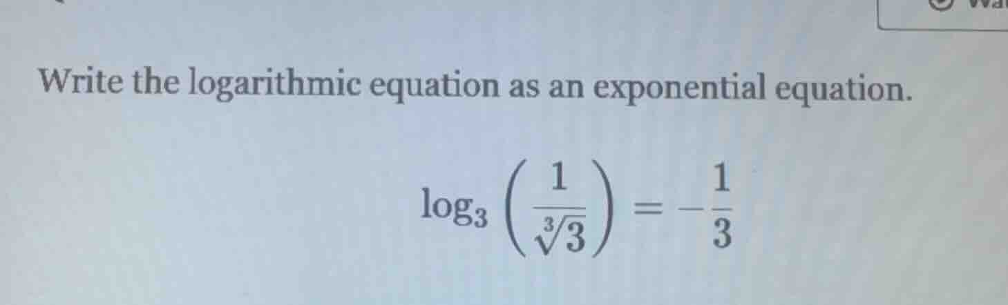 write the logarithmic equation as an exponential equation. $log_{3}left…