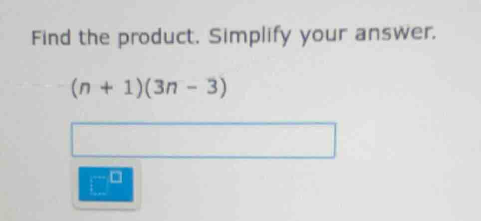find the product. simplify your answer. $(n + 1)(3n - 3)$