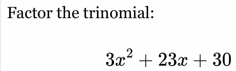 factor the trinomial: $3x^2 + 23x + 30$