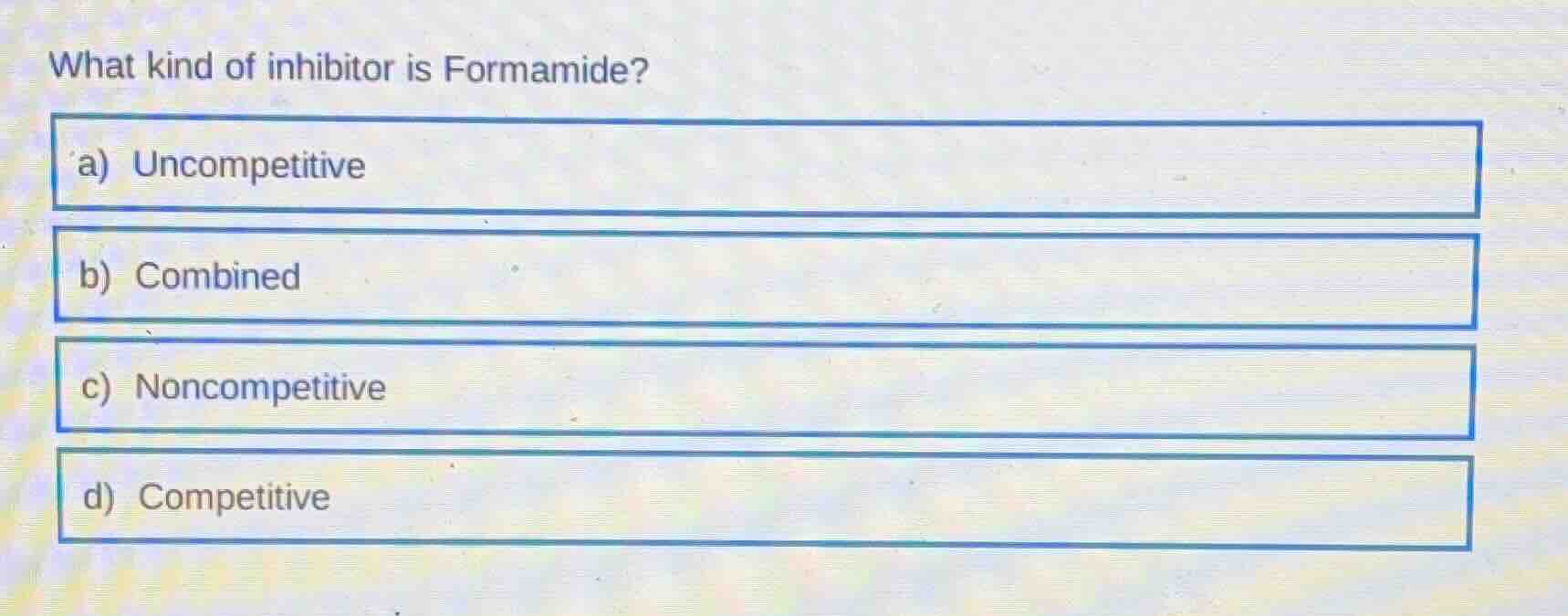 what kind of inhibitor is formamide? a) uncompetitive b) combined c) no…