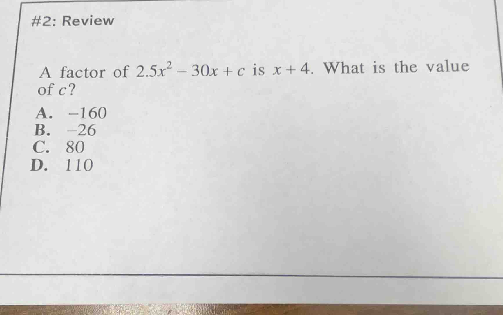 #2: review a factor of $2.5x^2 - 30x + c$ is $x + 4$. what is the value…