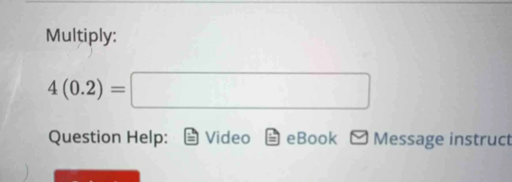 multiply: $4(0.2) = question help: video ebook message instruct