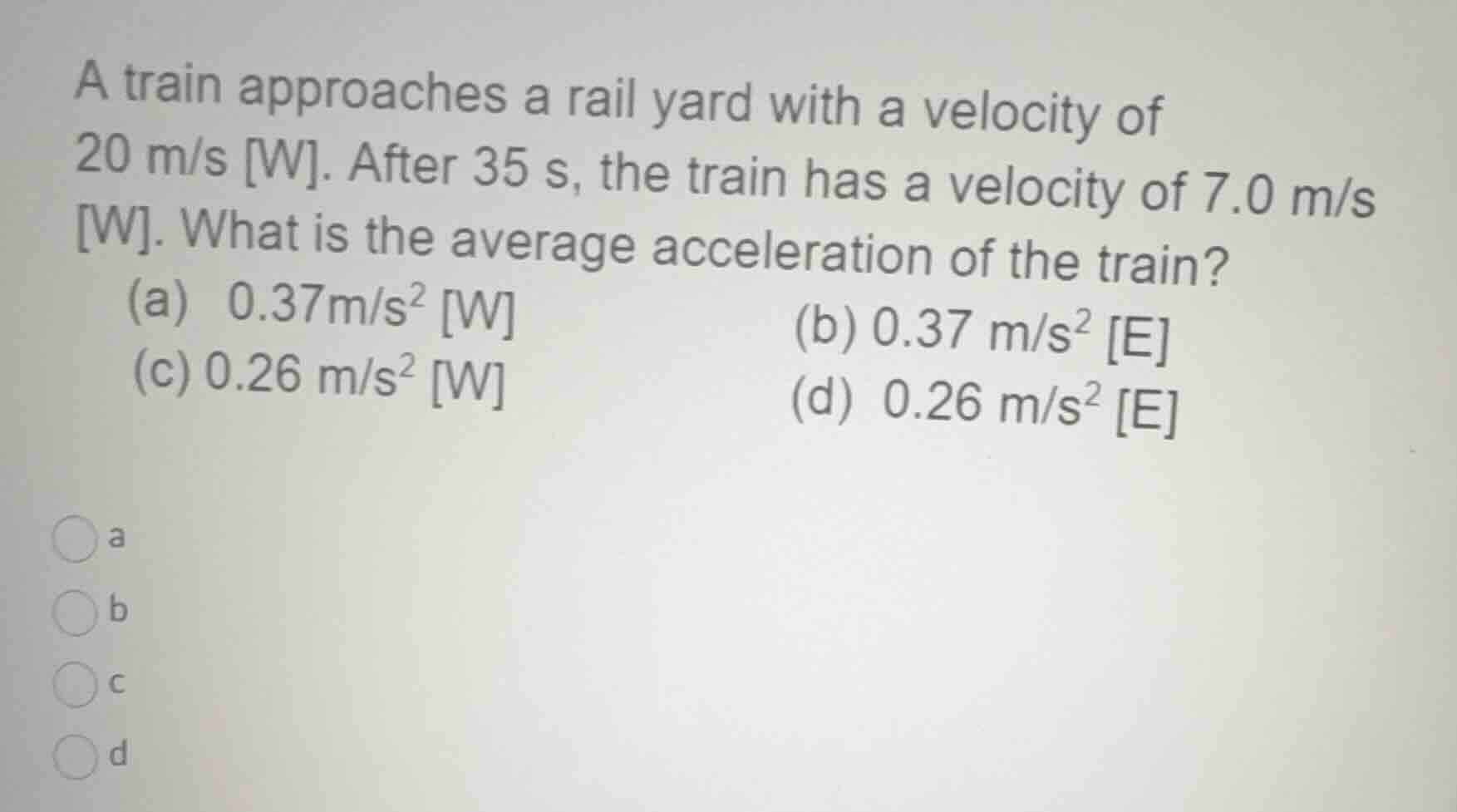 a train approaches a rail yard with a velocity of 20 m/s w. after 35 s,…