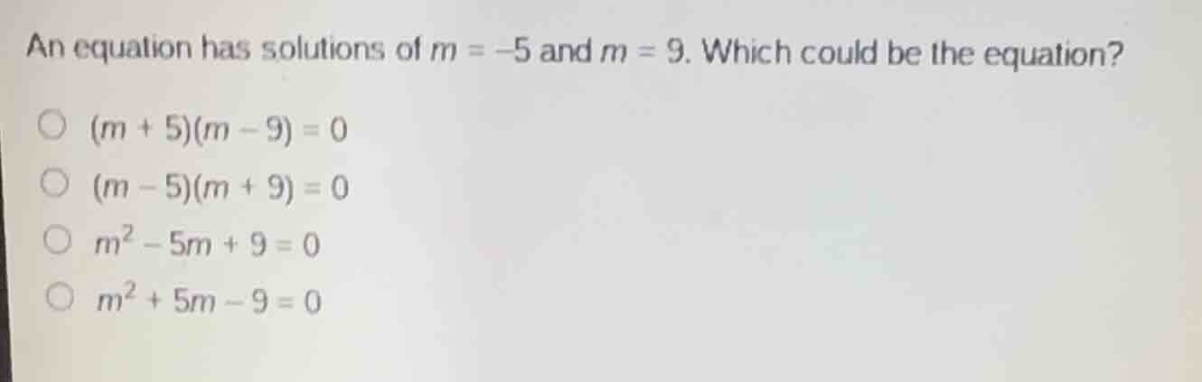 an equation has solutions of $m = -5$ and $m = 9$. which could be the e…